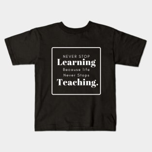 never stop learning because life never stops teaching white in black Kids T-Shirt